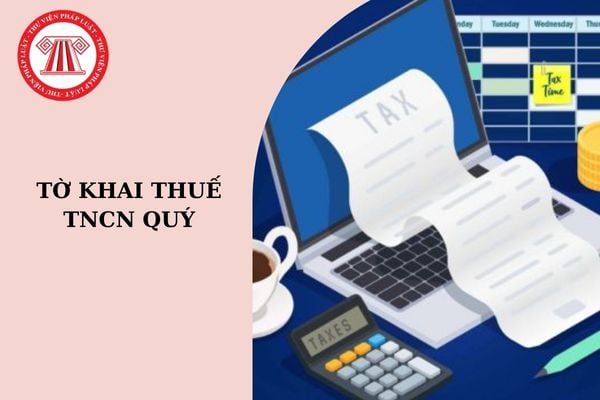 Có phải nộp tờ khai thuế TNCN quý không?