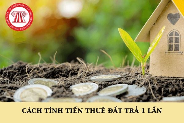 Cách tính tiền thuê đất trả tiền 1 lần theo Nghị định 103?