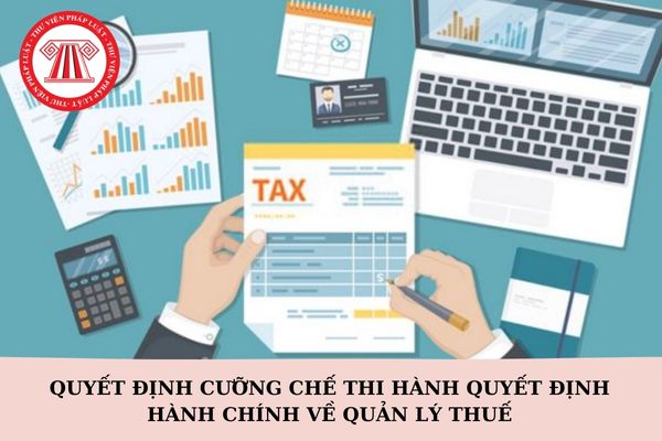 Quyết định cưỡng chế thi hành quyết định hành chính về quản lý thuế có hiệu lực trong thời hạn bao lâu?