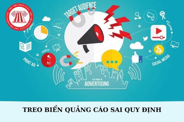 Gắn biển quảng cáo như thế nào là không phù hợp và buộc phải gỡ bỏ? Treo biển quảng cáo sai quy định bị phạt bao nhiêu?