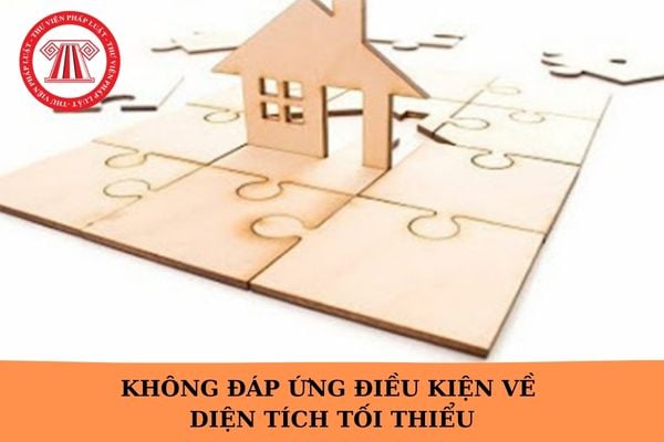 Không đáp ứng điều kiện về diện tích tối thiểu có được tách thửa không?