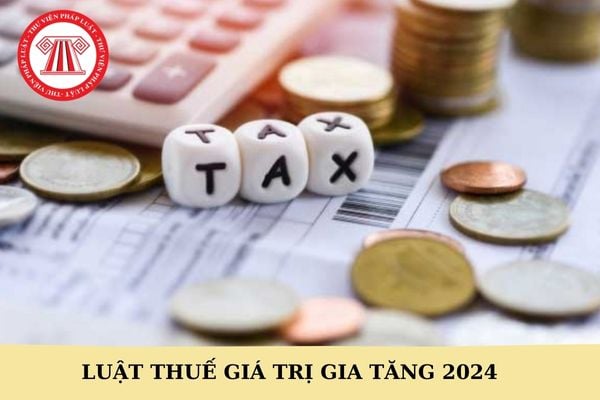 Luật Thuế giá trị gia tăng 2024 số 48 2024 qh15: Nâng ngưỡng doanh thu chịu thuế GTGT?