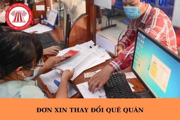 Mẫu đơn xin thay đổi quê quán mới nhất hiện nay?