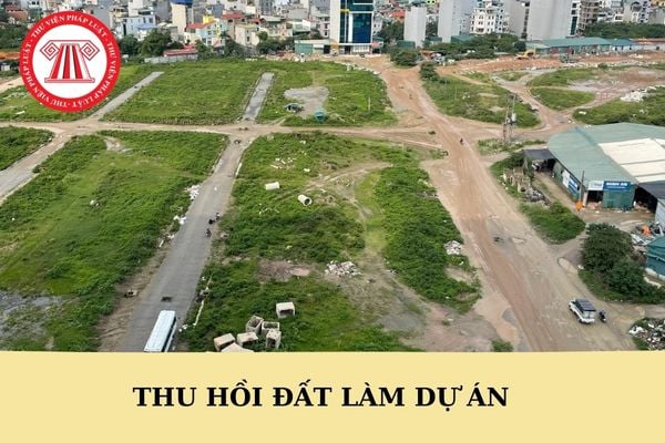 Quy định về thu hồi đất làm dự án theo Luật Đất đai 2024 như thế nào?