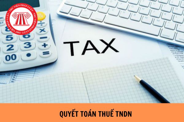 Thời hạn quyết toán thuế TNDN 2024 là khi nào? Mẫu tờ khai quyết toán thuế TNDN theo Thông tư 80?