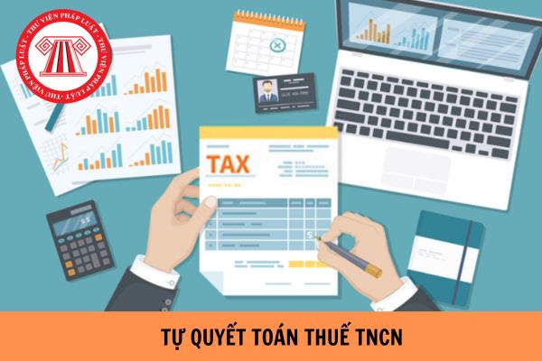 Tự quyết toán thuế ở đâu? Thời hạn nộp hồ sơ tự quyết toán thuế TNCN là khi nào?