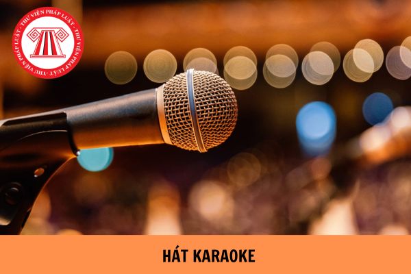 Người dân được hát karaoke đến mấy giờ? Hát karaoke vượt quá giới hạn tối đa cho phép về tiếng ồn bị phạt bao nhiêu?