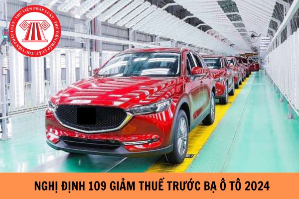 Nghị định 109/2024/NĐ-CP quy định giảm thuế trước bạ ô tô 2024 mới nhất?