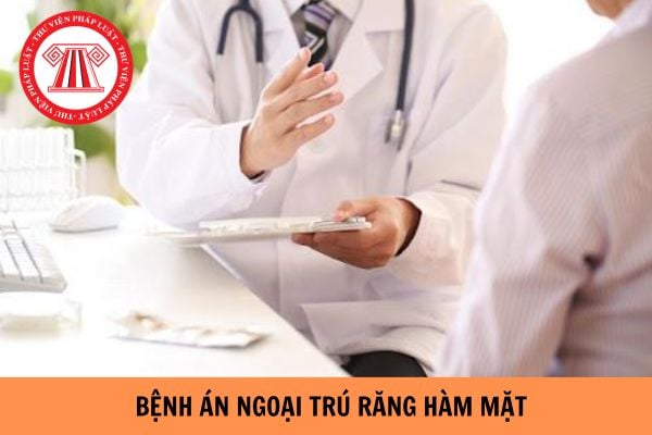 Mẫu bệnh án ngoại trú chuyên khoa Răng Hàm mặt theo Thông tư 32/2023/TT-BYT?