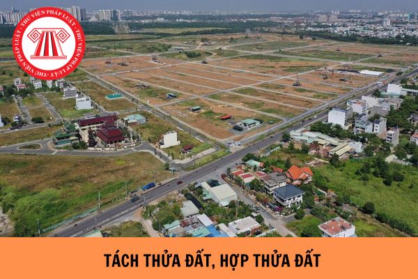 Thời gian tách thửa đất, hợp thửa đất là bao nhiêu ngày? Hồ sơ tách thửa đất, hợp thửa đất gồm có những gì?