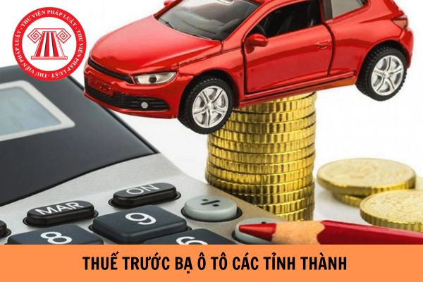 Thuế trước bạ ô tô các tỉnh thành 2024 là bao nhiêu?