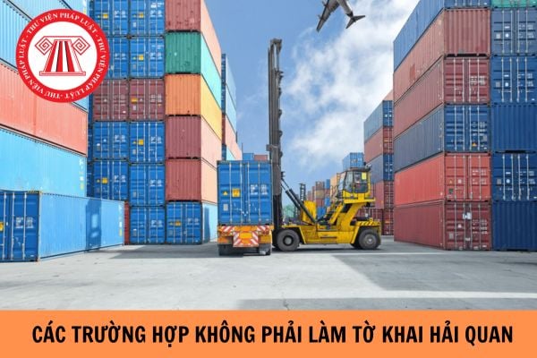 Các trường hợp không phải làm tờ khai hải quan 2024? Làm thủ tục hải quan là ở đâu?