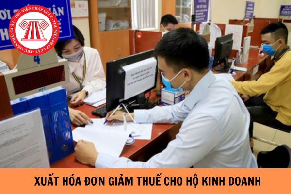 Cách xuất hóa đơn giảm thuế cho hộ kinh doanh theo Nghị định 72?