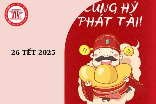 26 Tết 2025 là ngày mấy dương lịch? 26 Tết 2025 đã được nghỉ Tết chưa?