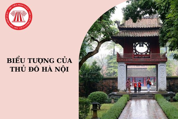 Biểu tượng của Thủ đô Hà Nội là gì? Trụ sở Quốc hội Việt Nam được đặt ở khu vực nào của thành phố Hà Nội?