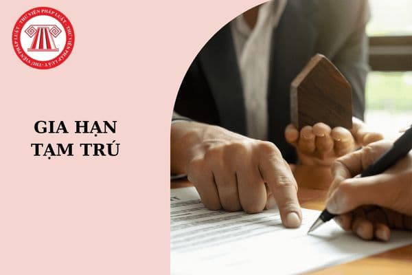 Mẫu đơn xin gia hạn tạm trú 2024? Gia hạn tạm trú cần giấy tờ gì 2024?