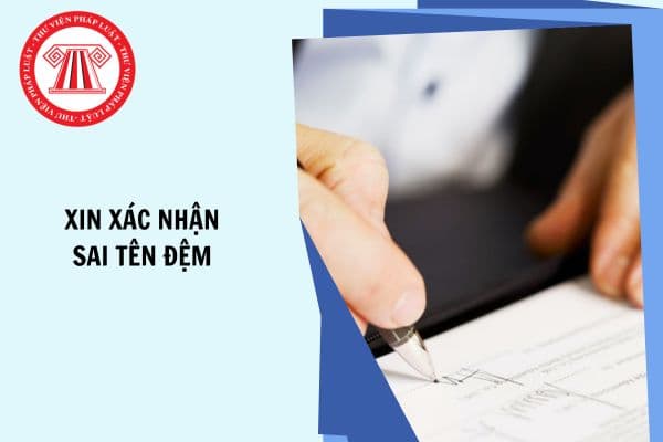 Mẫu đơn xin xác nhận sai tên đệm mới nhất?