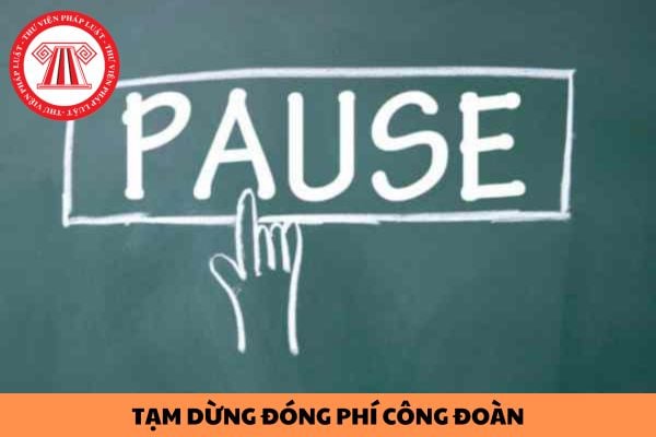 Đoàn viên bị mất việc làm có được tạm dừng đóng phí công đoàn?