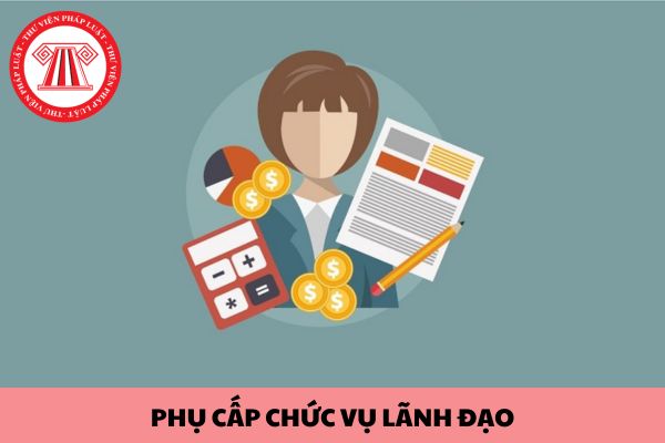 Phụ cấp chức vụ là gì? Cách tính phụ cấp chức vụ lãnh đạo mới nhất 2024?