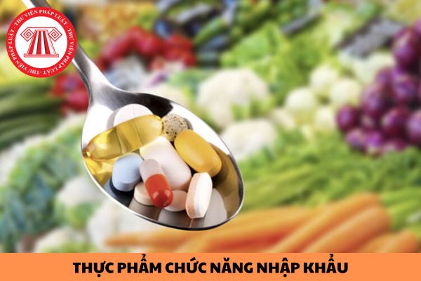 Điều kiện đảm bảo an toàn đối với thực phẩm chức năng nhập khẩu là gì?