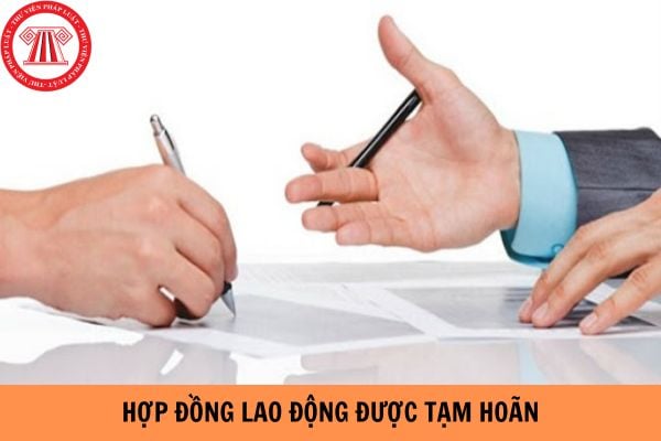 Hợp đồng lao động được tạm hoãn trong trường hợp nào?