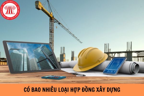 Có bao nhiêu loại hợp đồng xây dựng? Hợp đồng xây dựng được điều chỉnh trong trường hợp nào?