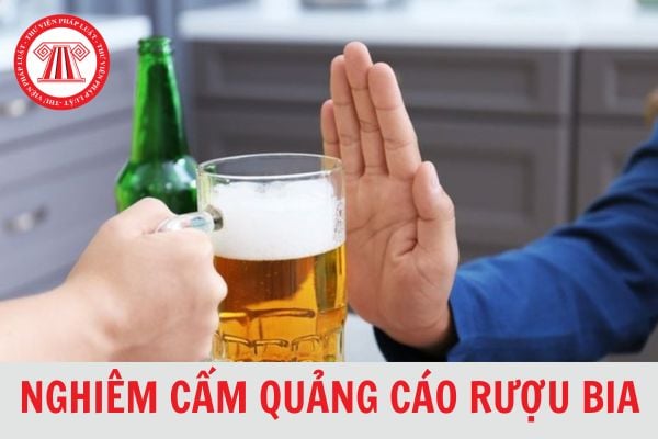 Nghiêm cấm quảng cáo rượu bia có độ cồn từ bao nhiêu trở lên năm 2024?