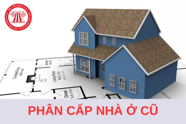 Hướng dẫn phân cấp nhà ở cũ thuộc tài sản công áp dụng từ 1/8/2024?