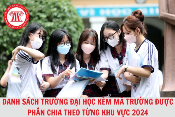 Danh sách các trường đại học kèm mã trường được phân chia theo từng khu vực chi tiết nhất 2024?