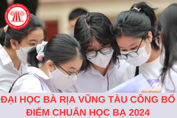 Chính thức Trường Đại học Bà Rịa Vũng Tàu công bố điểm chuẩn học bạ 2024?