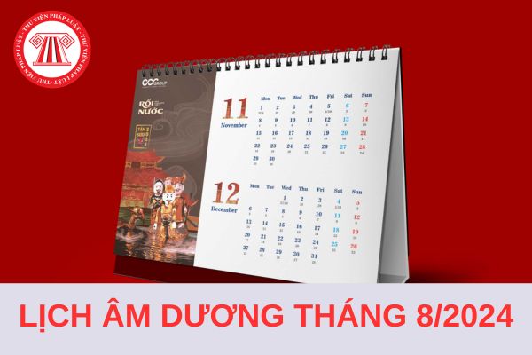 Lịch âm dương Tháng 8 2024 chính xác, đầy đủ? Tháng 8 năm 2024 có ngày lễ nào của Việt Nam và quốc tế?