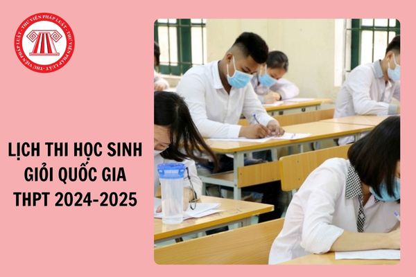 Lịch thi học sinh giỏi quốc gia THPT năm học 2024-2025 diễn ra khi nào?