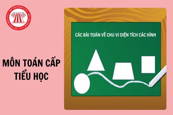 Toàn bộ Công thức tính diện tích, chu vi, thể tích hình học Toán Tiểu học file Word? Môn Toán cấp tiểu học giúp học sinh đạt được các mục tiêu gì?