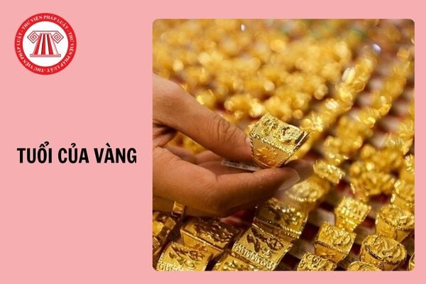 Tuổi của vàng là gì? Vàng 24K, 22K, 20K, 18K, 14K bao nhiêu tuổi?