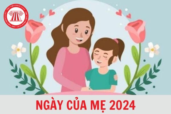 Ngày của Mẹ 2024 vào thứ mấy? Còn bao nhiêu ngày nữa đến Ngày của Mẹ?Con cái có trách nhiệm tương tự với cha mẹ nuôi như cha mẹ ruột không?