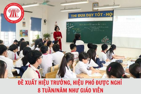 Dự thảo Luật Nhà giáo: Đề xuất hiệu trưởng, hiệu phó được nghỉ 8 tuần/năm như giáo viên?