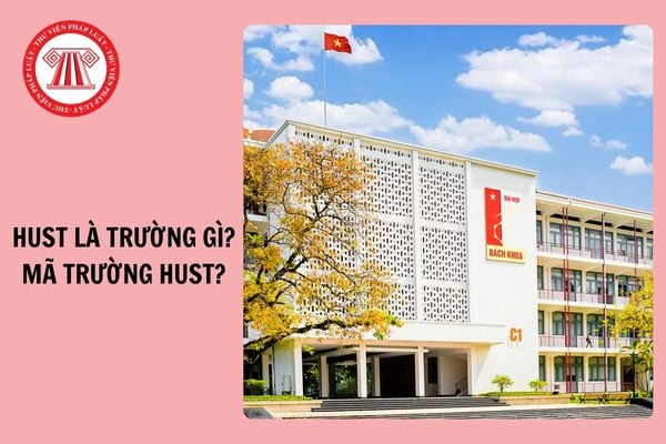 HUST là trường gì? Mã trường HUST? HUST là trường đại học công lập hay tư thục?