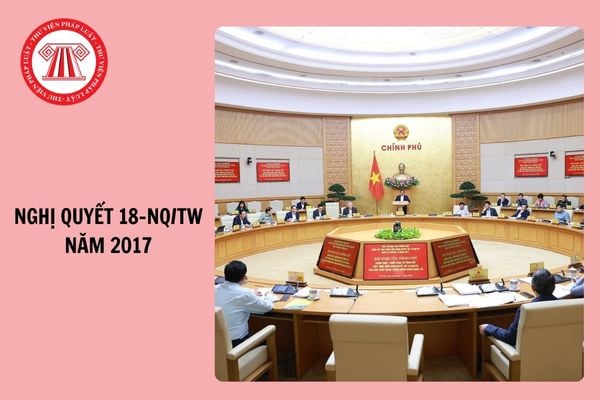 Nghị quyết 18-NQ/TW 2017 pdf tải về? Nghị quyết 18-NQ/TW đã đề ra các mục tiêu gì?