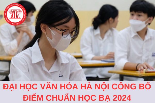 Chính thức trường Đại học văn hóa Hà Nội công bố điểm chuẩn học bạ 2024?