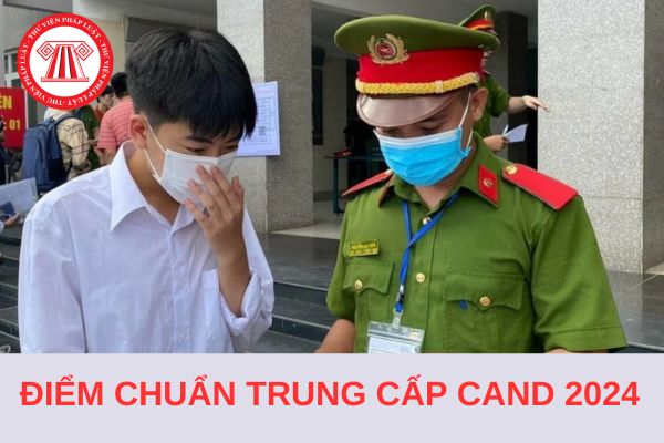 Điểm chuẩn trúng tuyển trung cấp CAND năm 2024 lấy bao nhiêu?