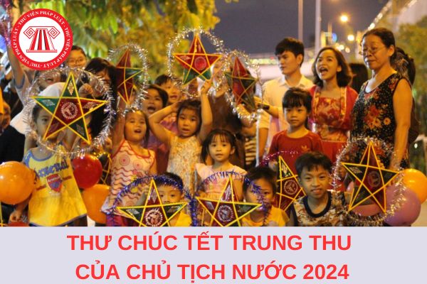 Thư chúc Tết trung thu của Chủ tịch nước 2024 gửi các thiếu niên, nhi đồng?