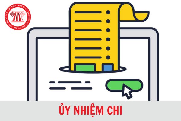 Hướng dẫn quy trình thanh toán ủy nhiệm chi mới nhất 2024?