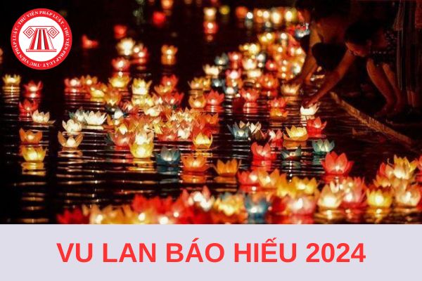 Vu Lan báo hiếu 2024 là ngày mấy dương? Vu Lan báo hiếu 2024 vào thứ mấy? NLĐ có được nghỉ ngày này không?