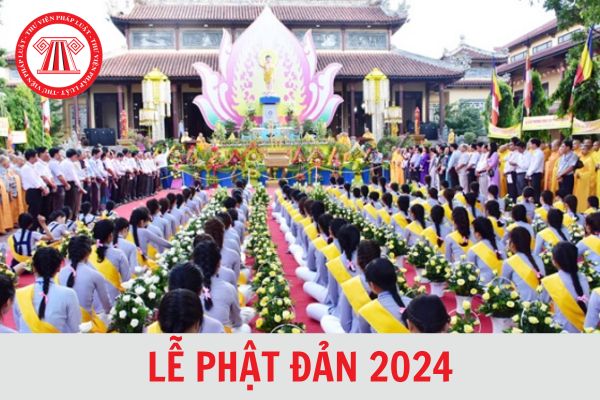 Lễ Phật Đản 2024 vào thứ mấy trong tuần? Nguyên tắc tổ chức Lễ Phật Đản 2024 thế nào?