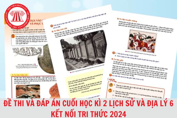 Đề thi và đáp án cuối học kì 2 Lịch Sử và Địa Lí 6 Kết nối tri thức 2024 cập nhật mới nhất? 