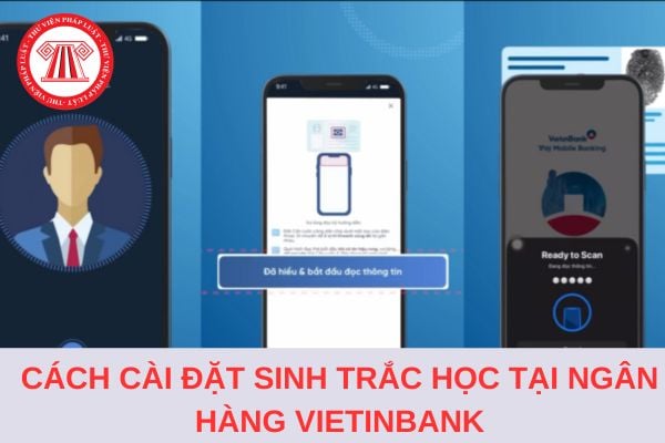 Hướng dẫn cài đặt sinh trắc học tại ngân hàng VietinBank chi tiết, nhanh nhất 2024?