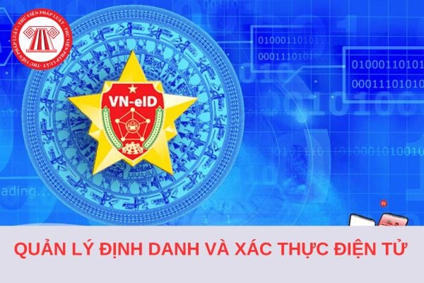 Cơ quan quản lý định danh và xác thực điện tử là cơ quan nào? Có trách nhiệm cấp tài khoản định danh điện tử trong thời hạn bao lâu?