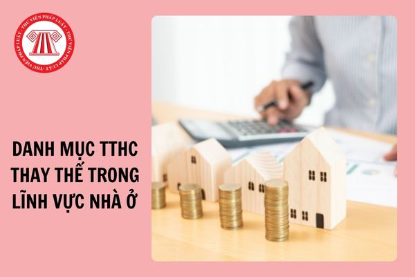 Danh mục TTHC thay thế trong lĩnh vực nhà ở theo Quyết định 907/QĐ-BXD?