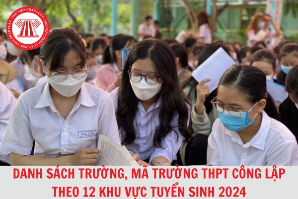 Danh sách trường, mã trường THPT công lập theo 12 khu vực tuyển sinh 2024 trên địa bàn TP Hà Nội?