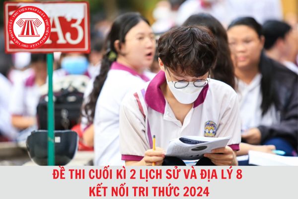 Đề thi cuối kì 2 Lịch sử và Địa lý 8 Kết nối tri thức 2024 có đáp án tải về nhiều nhất?